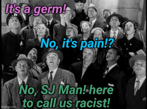 Superman! | It's a germ! No, it's pain!? No, SJ Man! here to call us racist! | image tagged in superman | made w/ Imgflip meme maker