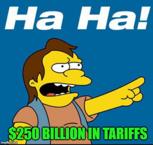 Nelson Laugh Old | $250 BILLION IN TARIFFS | image tagged in nelson laugh old | made w/ Imgflip meme maker