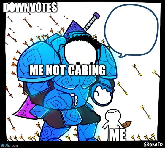 me | DOWNVOTES; ME NOT CARING; ME | image tagged in wholesome protector | made w/ Imgflip meme maker