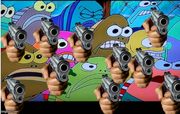 Spongebob angry mob with guns | image tagged in spongebob angry mob with guns | made w/ Imgflip meme maker