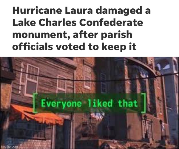 What an absolute based mad lad. | image tagged in everyone liked that,hurricane laura,confederate statues,based,mad lad | made w/ Imgflip meme maker