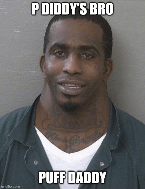 Neck guy | P DIDDY'S BRO; PUFF DADDY | image tagged in neck guy | made w/ Imgflip meme maker