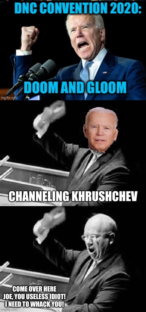 Plagiarism is a hard habit to break. | COME OVER HERE JOE, YOU USELESS IDIOT! I NEED TO WHACK YOU! | image tagged in nikita khrushchev shoe | made w/ Imgflip meme maker