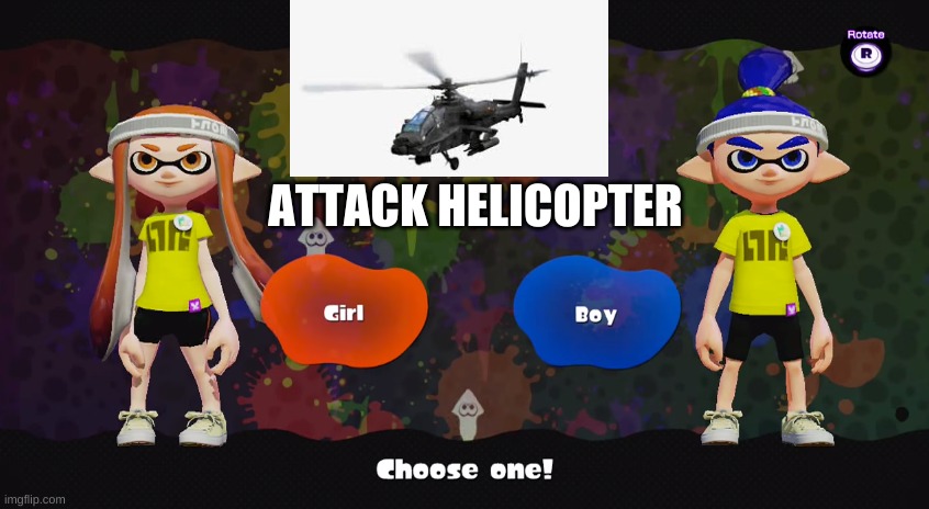 finally my gender is in a game! | ATTACK HELICOPTER | image tagged in attack helicopter,memes,funny | made w/ Imgflip meme maker