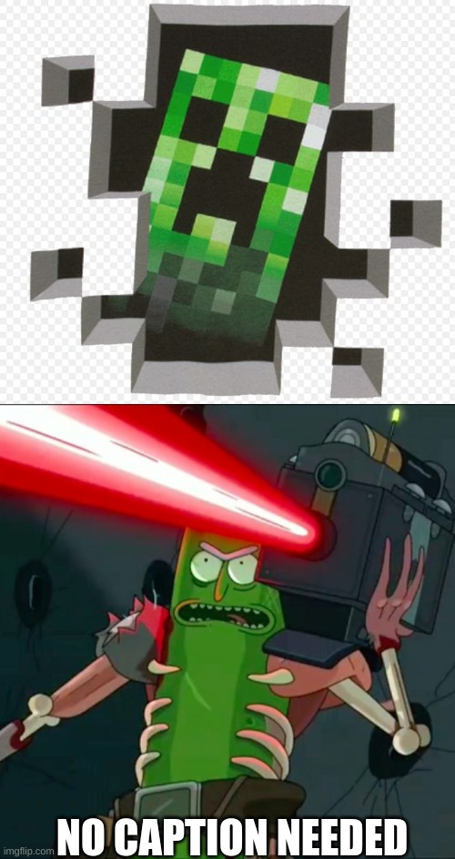 NO CAPTION NEEDED | image tagged in minecraft creeper,pickle rick laser | made w/ Imgflip meme maker