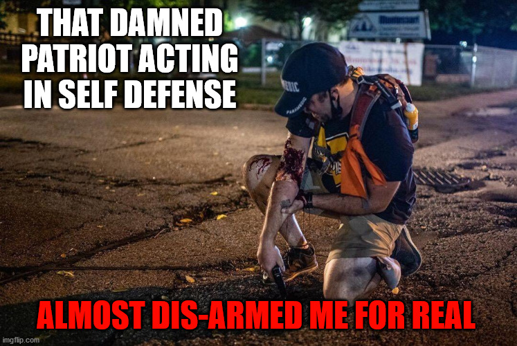 THAT DAMNED PATRIOT ACTING IN SELF DEFENSE; ALMOST DIS-ARMED ME FOR REAL | image tagged in 2nd amendment | made w/ Imgflip meme maker