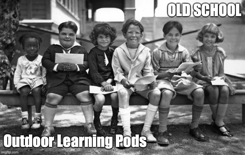 Learning Pods Our Gang-style | OLD SCHOOL; Outdoor Learning Pods | image tagged in little rascals,our gang,outdoor learning,learning pods | made w/ Imgflip meme maker