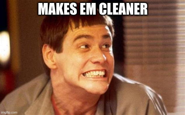 Jim | MAKES EM CLEANER | image tagged in jim | made w/ Imgflip meme maker