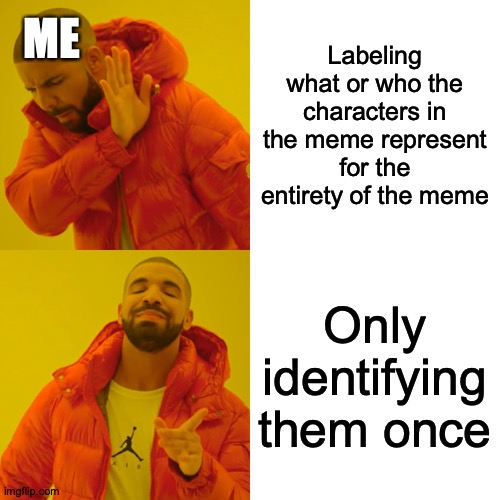 And Others | ME; Labeling what or who the characters in the meme represent for the entirety of the meme; Only identifying them once | image tagged in memes,drake hotline bling,meta,imgflippers | made w/ Imgflip meme maker