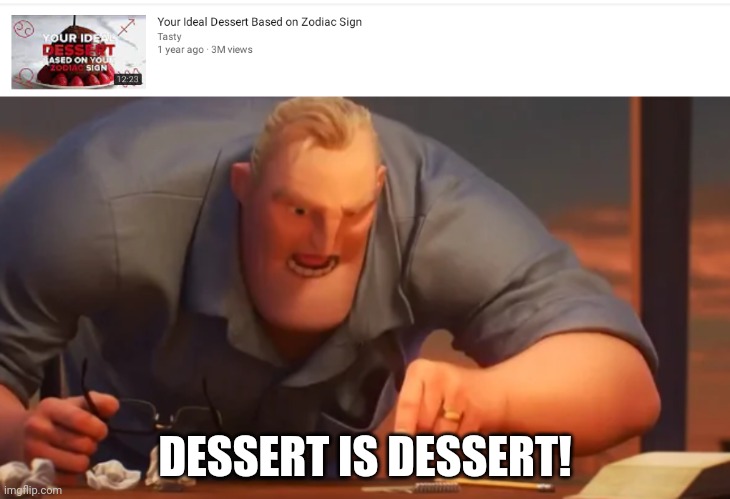 DESSERT IS DESSERT! | image tagged in x is x | made w/ Imgflip meme maker