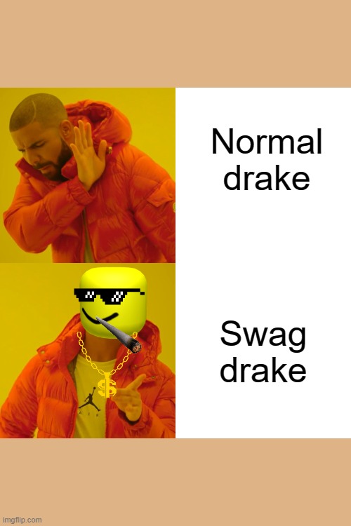 Drake Hotline Bling Meme | Normal drake; Swag drake | image tagged in memes,drake hotline bling | made w/ Imgflip meme maker