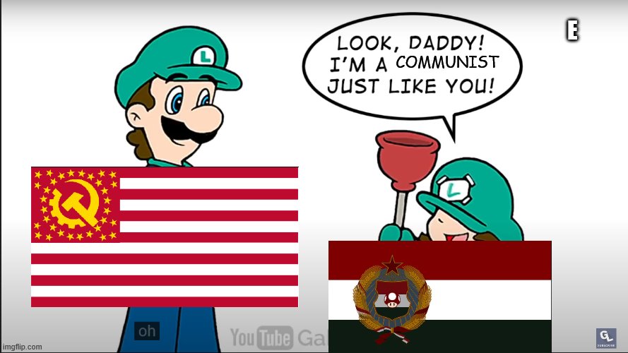 GN-ROCOM and the communist mushroom republic | E; COMMUNIST | image tagged in luigi and his daughter | made w/ Imgflip meme maker