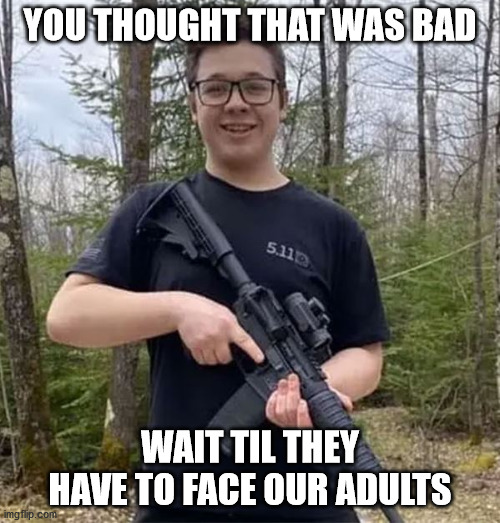 He even showed restraint | YOU THOUGHT THAT WAS BAD; WAIT TIL THEY HAVE TO FACE OUR ADULTS | image tagged in kyle | made w/ Imgflip meme maker