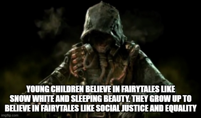 Reality is painful | YOUNG CHILDREN BELIEVE IN FAIRYTALES LIKE SNOW WHITE AND SLEEPING BEAUTY. THEY GROW UP TO BELIEVE IN FAIRYTALES LIKE SOCIAL JUSTICE AND EQUALITY | image tagged in scarecrow,batman,social justice,equality,children | made w/ Imgflip meme maker