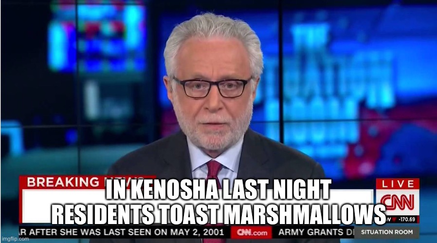 CNN "Wolf of Fake News" Fanfiction | IN KENOSHA LAST NIGHT
RESIDENTS TOAST MARSHMALLOWS | image tagged in cnn wolf of fake news fanfiction | made w/ Imgflip meme maker