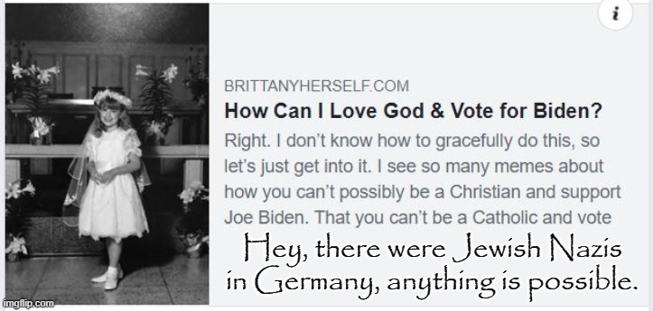 God and Biden | Hey, there were Jewish Nazis in Germany, anything is possible. | image tagged in god,biden,incongruities | made w/ Imgflip meme maker