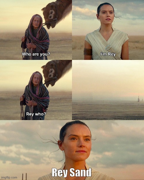 Rey Sand | Rey Sand | image tagged in star wars,the rise of skywalker,rey | made w/ Imgflip meme maker