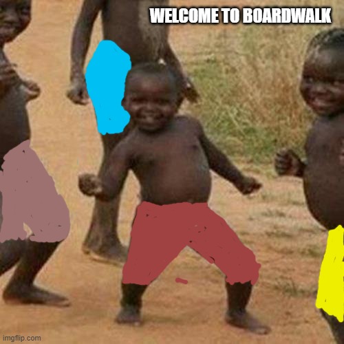 WELCOME TO BOARDWALK | made w/ Imgflip meme maker