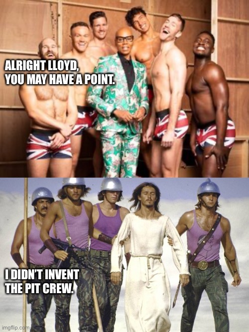 RuPaul Jesus Christ Superstar Pit Crew | ALRIGHT LLOYD, YOU MAY HAVE A POINT. I DIDN’T INVENT THE PIT CREW. | image tagged in jesus christ,musicals,rupaul | made w/ Imgflip meme maker