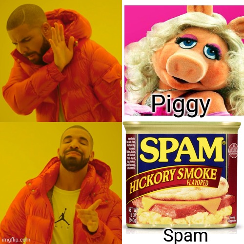 When it's dinner time... | Piggy; Spam | image tagged in memes,drake hotline bling,miss piggy,spam | made w/ Imgflip meme maker