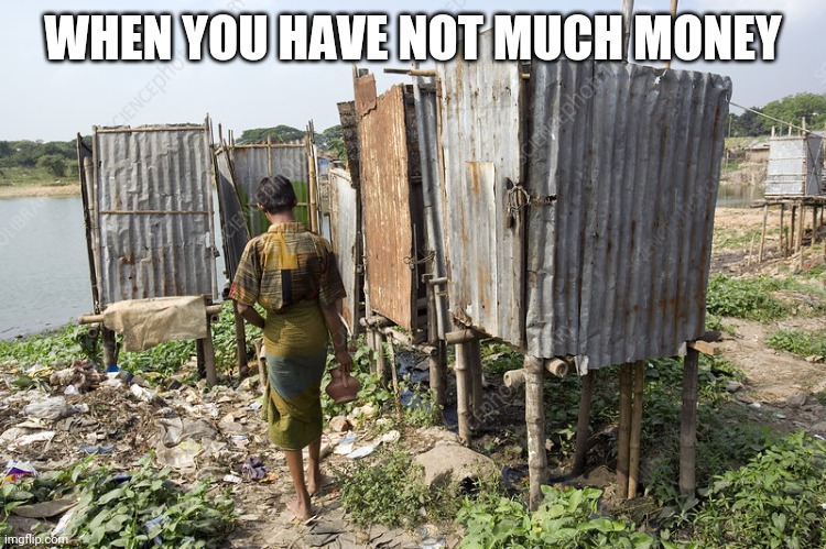 Poor man dear | WHEN YOU HAVE NOT MUCH MONEY | image tagged in memes | made w/ Imgflip meme maker