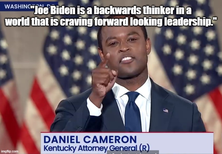 Daniel Cameron at RNC August 2020 | "Joe Biden is a backwards thinker in a world that is craving forward looking leadership." | image tagged in republicans | made w/ Imgflip meme maker