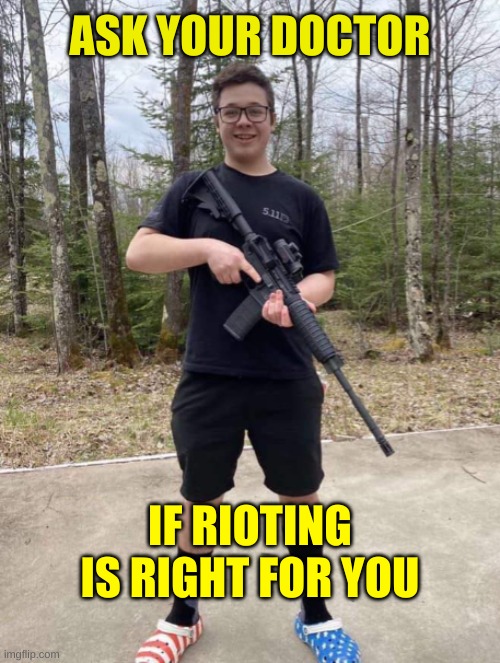 ask your doctor | ASK YOUR DOCTOR; IF RIOTING IS RIGHT FOR YOU | image tagged in qanon killa | made w/ Imgflip meme maker