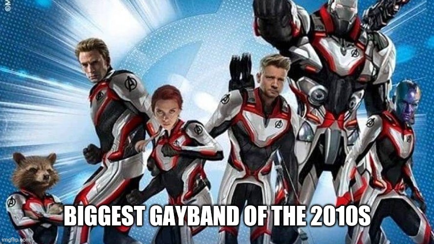 The Avengers suck balls!! | BIGGEST GAYBAND OF THE 2010S | image tagged in marvel,mcu,funny | made w/ Imgflip meme maker