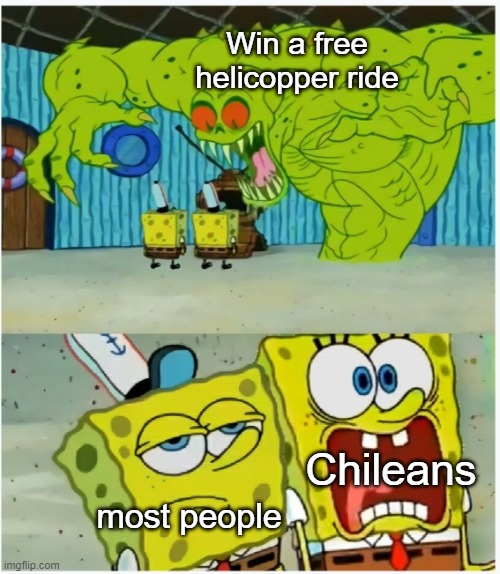 In flying schools, the Chile student replaces the quite student | Win a free helicopper ride; Chileans; most people | image tagged in scared not scared spongebob against ghost | made w/ Imgflip meme maker