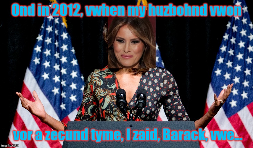 Actual troo clip from Melania's amazingatedly inspirational RNC speech as written by none other than a poetic classic First Lady | Ond in 2012, vwhen my huzbohnd vwon; vor a zecund tyme, I zaid, Barack, vwe... | image tagged in fox says best speech ever the second time,donny says i wuv my wife melody,eric says she has mor braynz then mishel,true gas,1984 | made w/ Imgflip meme maker