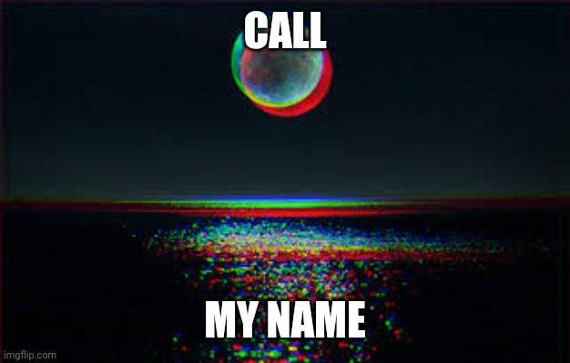 Call my name | CALL; MY NAME | image tagged in philosoraptor,meme | made w/ Imgflip meme maker