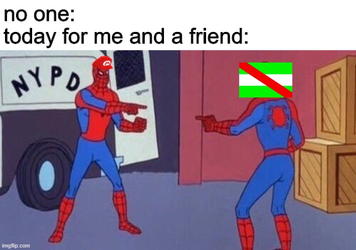 no srsly, we are almost brothers | no one:
today for me and a friend: | image tagged in spiderman pointing at spiderman | made w/ Imgflip meme maker