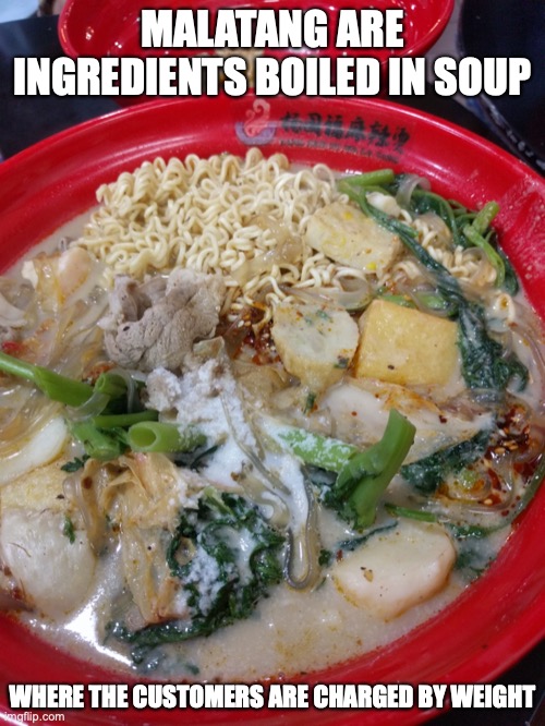 Malatang | MALATANG ARE INGREDIENTS BOILED IN SOUP; WHERE THE CUSTOMERS ARE CHARGED BY WEIGHT | image tagged in food,memes | made w/ Imgflip meme maker