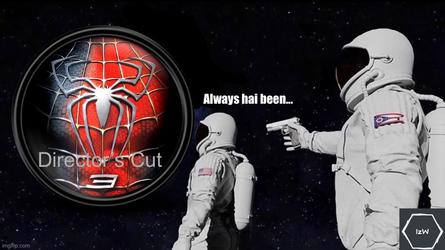 Always gas been... | Always hai been... Director’s Cut | image tagged in always has been,spiderman | made w/ Imgflip meme maker