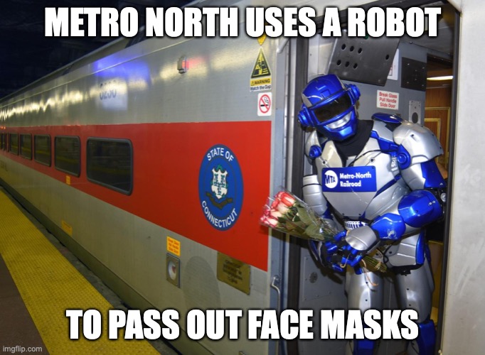 Metro-North Robot | METRO NORTH USES A ROBOT; TO PASS OUT FACE MASKS | image tagged in robot,public transport,memes | made w/ Imgflip meme maker