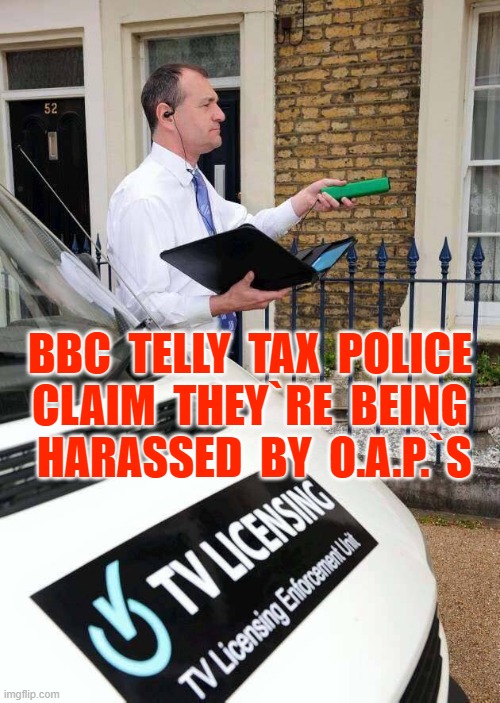 Abolish BBC Licence Fee | BBC  TELLY  TAX  POLICE
CLAIM  THEY`RE  BEING
 HARASSED  BY  O.A.P.`S | image tagged in television | made w/ Imgflip meme maker