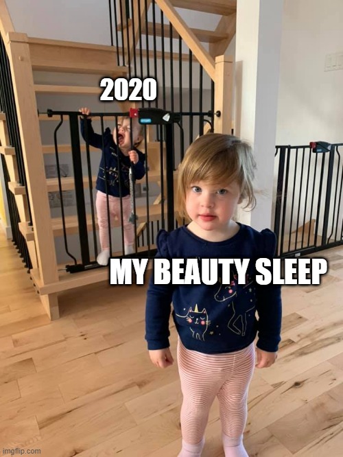 2020 vs Beauty sleep | 2020; MY BEAUTY SLEEP | image tagged in 2020 sucks,2020,sleeping beauty,funny kids,kids | made w/ Imgflip meme maker