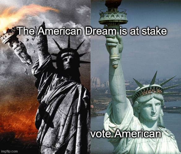 Vote American | The American Dream is at stake; vote American | image tagged in the american dream | made w/ Imgflip meme maker