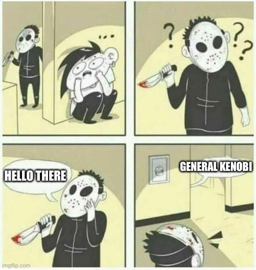 serial killer  | GENERAL KENOBI; HELLO THERE | image tagged in serial killer | made w/ Imgflip meme maker