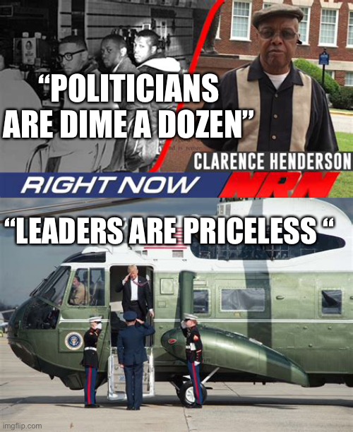 Clarence Henderson quote | “POLITICIANS ARE DIME A DOZEN”; “LEADERS ARE PRICELESS “ | image tagged in trump,leader | made w/ Imgflip meme maker