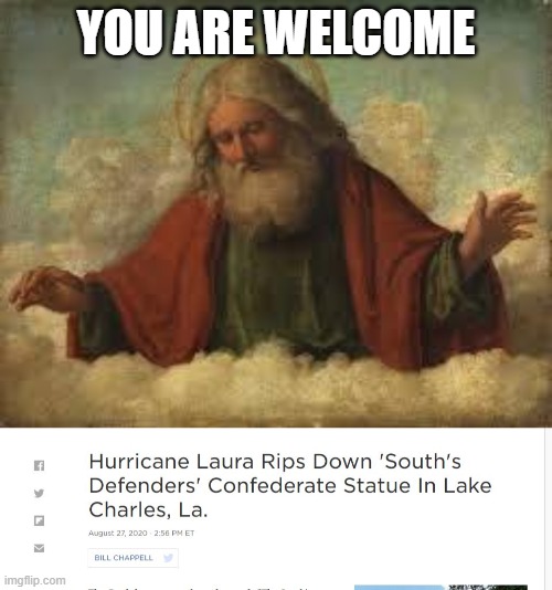 God Speaks | YOU ARE WELCOME | image tagged in god,confederate,racist,memes,politics,miracle | made w/ Imgflip meme maker