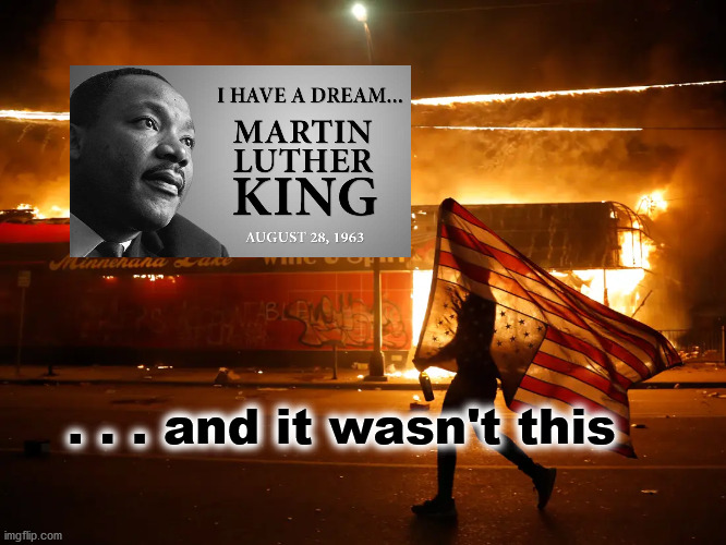 I have a different dream | . . . and it wasn't this | image tagged in mlk jr | made w/ Imgflip meme maker