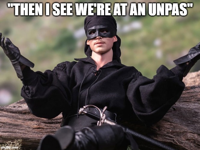 "THEN I SEE WE'RE AT AN UNPAS" | made w/ Imgflip meme maker