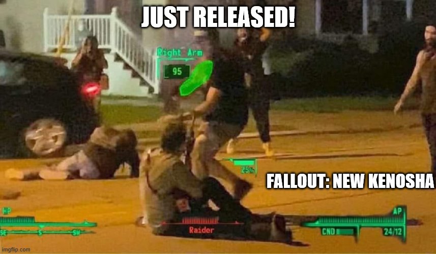 Fallout 4: New Kenosha | JUST RELEASED! FALLOUT: NEW KENOSHA | image tagged in blm,fallout 4,fallout,pew pew pew,ouch,riots | made w/ Imgflip meme maker