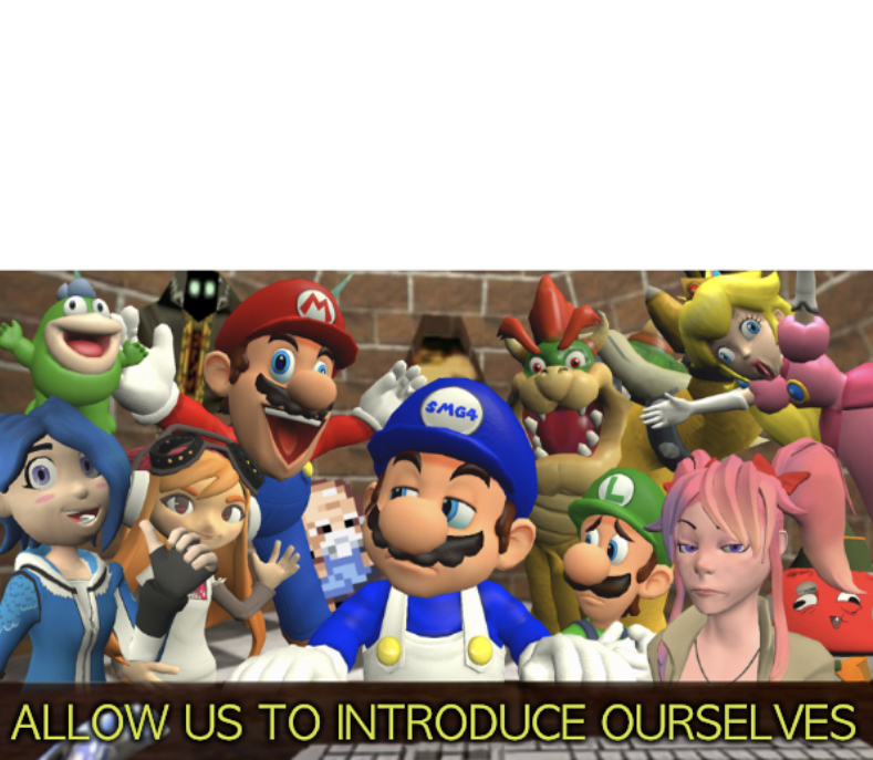 High Quality SMG4 “Allow us to introduce ourselves” Blank Meme Template