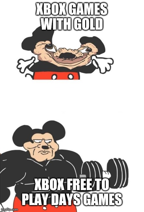 Buff Mickey Mouse | XBOX GAMES WITH GOLD; XBOX FREE TO PLAY DAYS GAMES | image tagged in buff mickey mouse | made w/ Imgflip meme maker