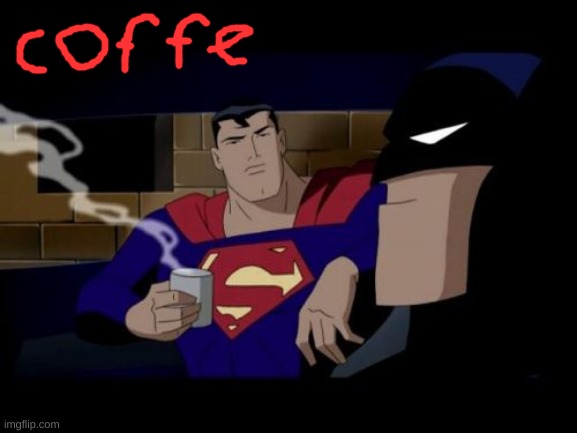 Batman And Superman Meme | image tagged in memes,batman and superman | made w/ Imgflip meme maker