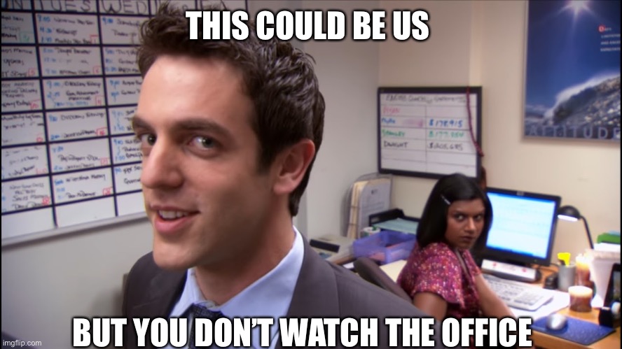The Office Relationship | THIS COULD BE US; BUT YOU DON’T WATCH THE OFFICE | image tagged in the office,kelly kapour | made w/ Imgflip meme maker