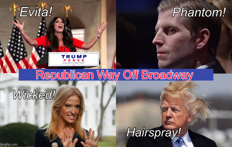 Republican Broadway! | image tagged in hairspray,evita,wicked,kellyanne conway,donald trump,eric trump | made w/ Imgflip meme maker