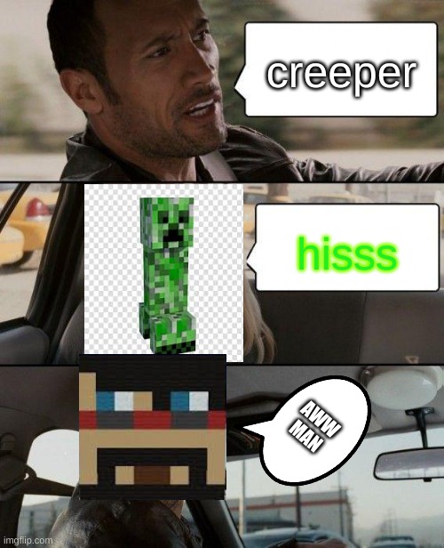 The Rock Driving | creeper; hisss; AWW MAN | image tagged in memes,the rock driving | made w/ Imgflip meme maker